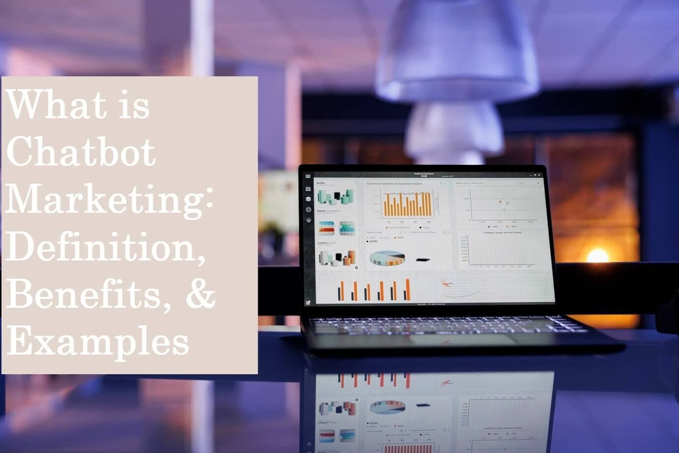 What is Chatbot Marketing: Definition, Benefits, & Examples